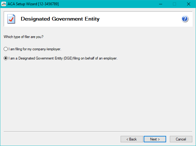 Aatrix ACA Preparer Setup - Indicate if the company is a Designated Government Entity (DGE) filing on behalf of an employer. If this option does not apply to you then choose you are filing for my company/employer. Note: If you are not a DGE, the next screen will not display to you.